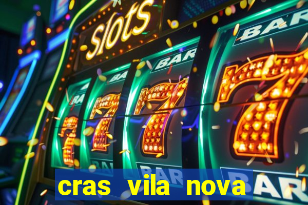 cras vila nova cachoeirinha horario de funcionamento